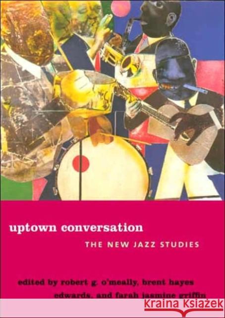 Uptown Conversation: The New Jazz Studies O'Meally, Robert 9780231123518 Columbia University Press