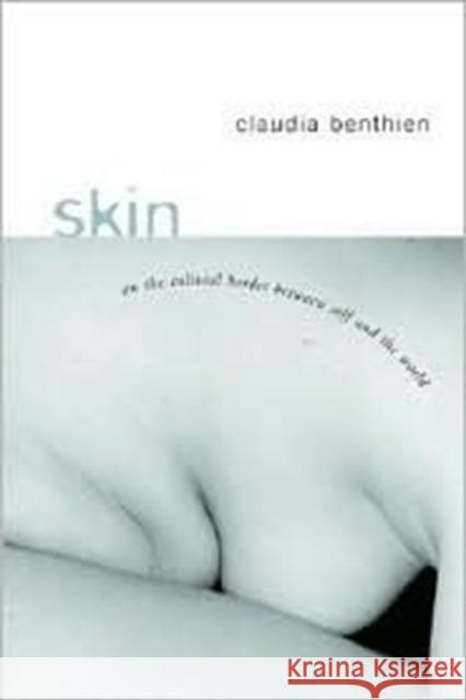 Skin: On the Cultural Border Between Self and World Benthien, Claudia 9780231125024 Columbia University Press