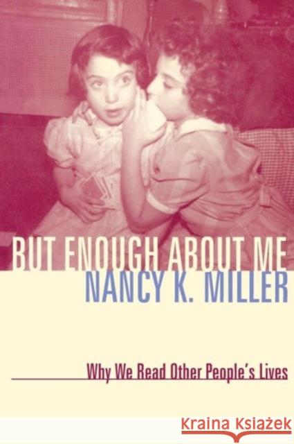 But Enough about Me: Why We Read Other People's Lives Miller, Nancy K. 9780231125239 Columbia University Press