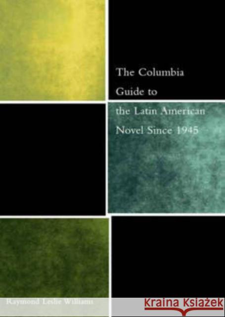 The Columbia Guide to the Latin American Novel Since 1945 Raymond Leslie Williams 9780231126885 Columbia University Press