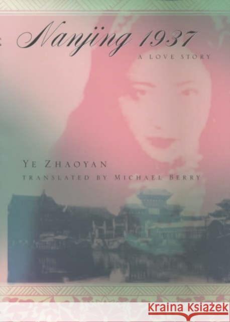 Nanjing 1937: A Love Story Zhaoyan, Ye 9780231127547 Columbia University Press