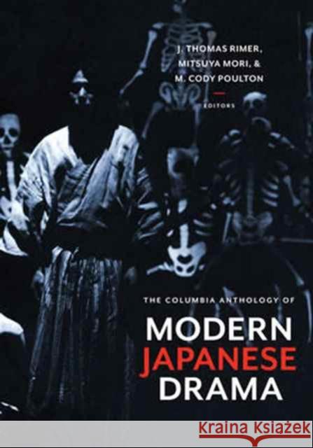 The Columbia Anthology of Modern Japanese Drama Rimer, J. Thomas; Mori, Mitsuya; Poulton, M. Cody 9780231128315 John Wiley & Sons