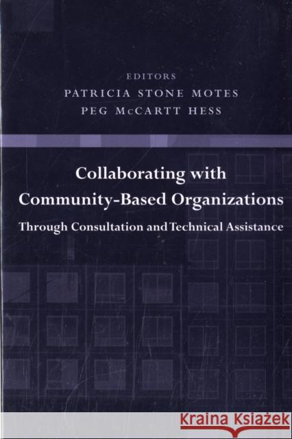 Collaborating with Community-Based Organizations Through Consultation and Technical Assistance Patricia Stone Motes Peg McCartt Hess 9780231128735