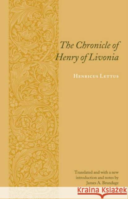 The Chronicle of Henry of Livonia Henricus                                 Henricus Lettus James A. Brundage 9780231128896 Columbia University Press