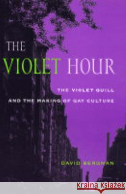 The Violet Hour: The Violet Quill and the Making of Gay Culture Bergman, David 9780231130516 Columbia University Press