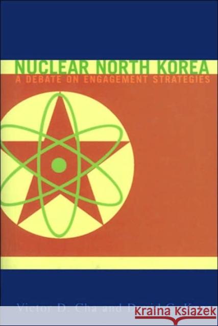 Nuclear North Korea: A Debate on Engagement Strategies Cha, Victor 9780231131285 Columbia University Press