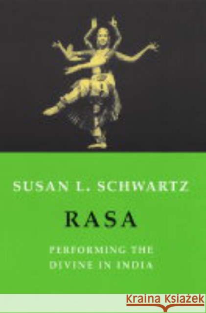 Rasa: Performing the Divine in India Schwartz, Susan 9780231131452
