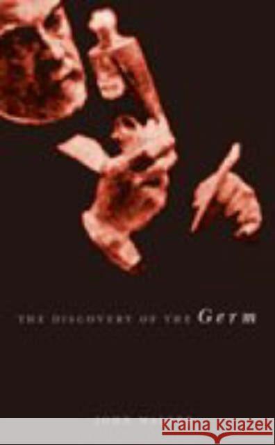 The Discovery of the Germ: Twenty Years That Transformed the Way We Think about Disease John Waller 9780231131506