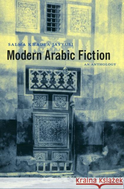 Modern Arabic Fiction: An Anthology Jayyusi, Salma Khadra 9780231132558 Columbia University Press
