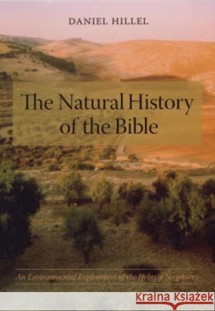 The Natural History of the Bible: An Environmental Exploration of the Hebrew Scriptures Hillel, Daniel 9780231133623 Columbia University Press