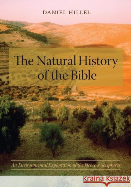 The Natural History of the Bible: An Environmental Exploration of the Hebrew Scriptures Hillel, Daniel 9780231133630 0