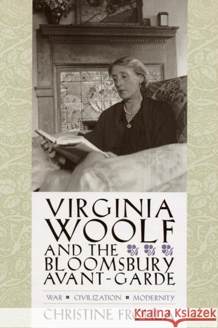 Virginia Woolf and the Bloomsbury Avant-Garde: War, Civilization, Modernity Froula, Christine 9780231134453 Columbia University Press