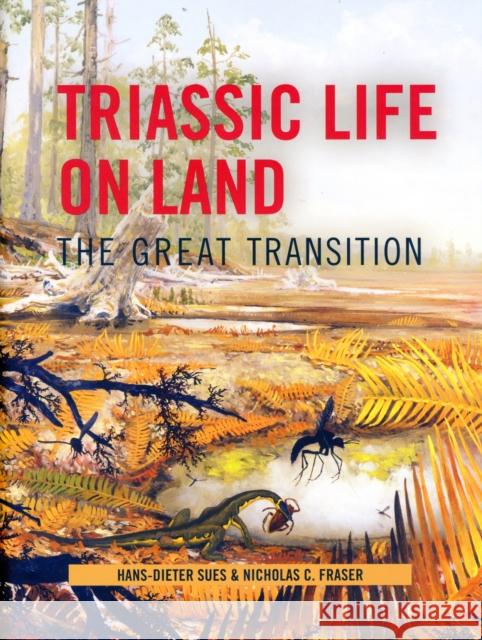Triassic Life on Land: The Great Transition Sues, Hans-Dieter 9780231135221 Columbia University Press