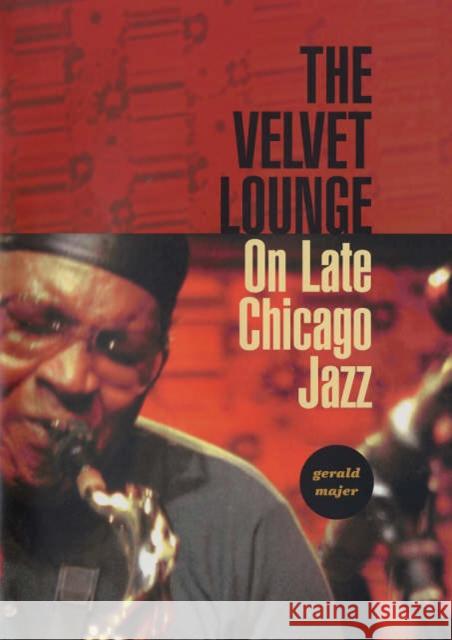 The Velvet Lounge: On Late Chicago Jazz Majer, Gerald 9780231136822 Columbia University Press