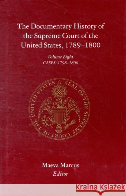 The Documentary History of the Supreme Court of the United States, 1789-1800: Volume 8 Marcus, Maeva 9780231139762
