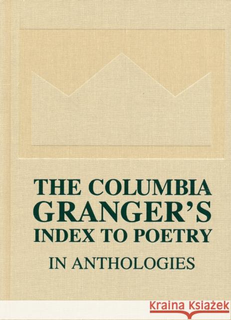 The Columbia Granger's Index to Poetry in Anthologies Tessa Kale 9780231139885 Columbia University Press