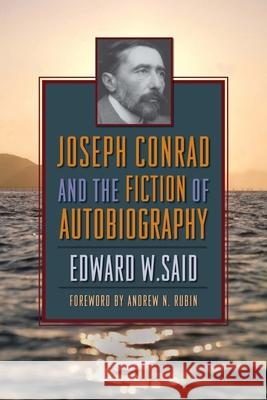 Joseph Conrad and the Fiction of Autobiography Edward W. Said Jonathan Arac Andrew N. Rubin 9780231140041 Columbia University Press