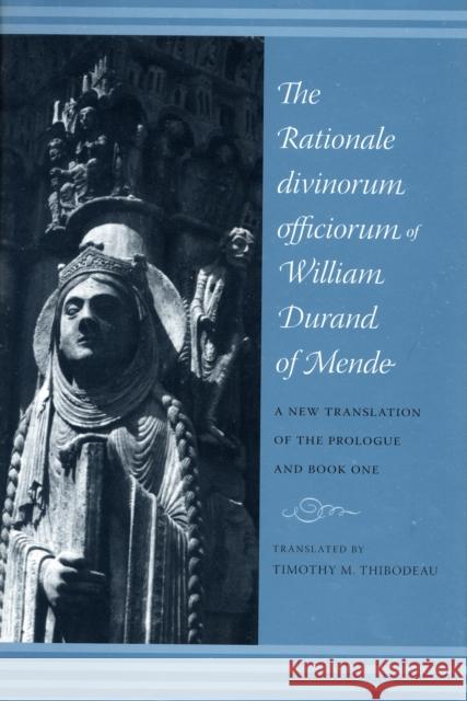 The Rationale Divinorum Officiorum of William Durand of Mende: A New Translation of the Prologue and Book One Thibodeau, Timothy 9780231141802 Columbia University Press