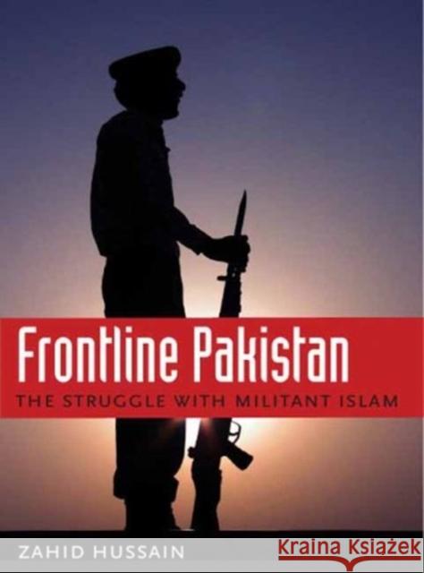 Frontline Pakistan: The Struggle with Militant Islam Hussain, Zahid 9780231142243 Columbia University Press