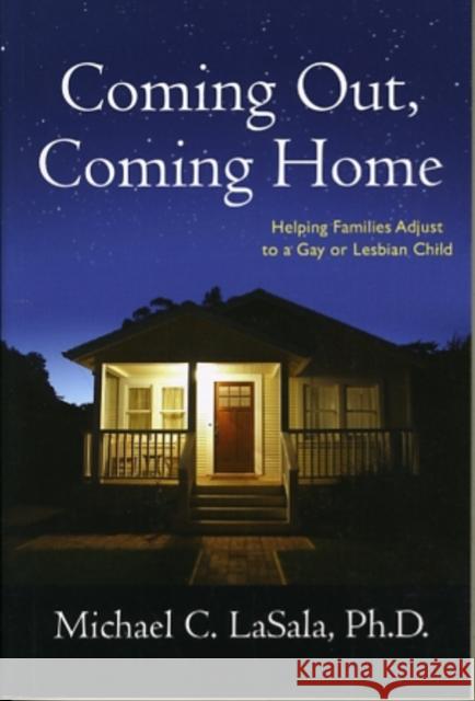 Coming Out, Coming Home: Helping Families Adjust to a Gay or Lesbian Child Lasala, Michael 9780231143837 Columbia University Press