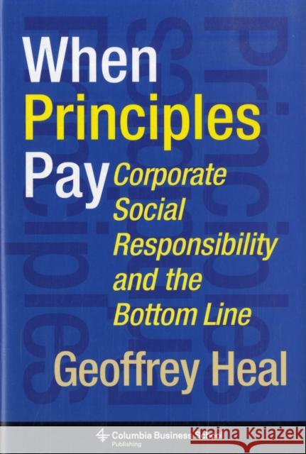 When Principles Pay: Corporate Social Responsibility and the Bottom Line Heal, Geoffrey 9780231144001 0
