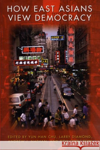 How East Asians View Democracy Yun-Han Chu Larry Diamond Andrew J. Nathan 9780231145343 Columbia University Press