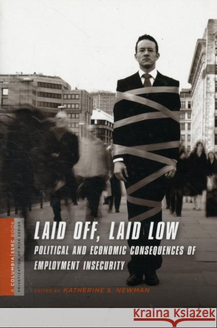 Laid Off, Laid Low: Political and Economic Consequences of Employment Insecurity Newman, Katherine 9780231146050