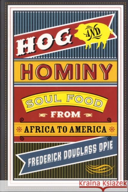 Hog and Hominy: Soul Food from Africa to America Opie, Frederick 9780231146388 Columbia University Press