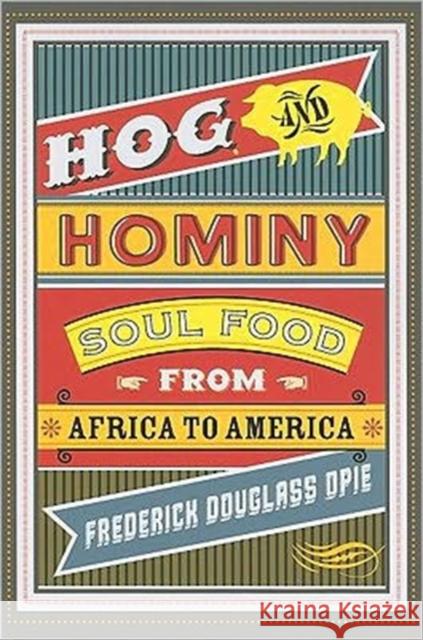Hog and Hominy: Soul Food from Africa to America Opie, Frederick 9780231146395 Columbia University Press