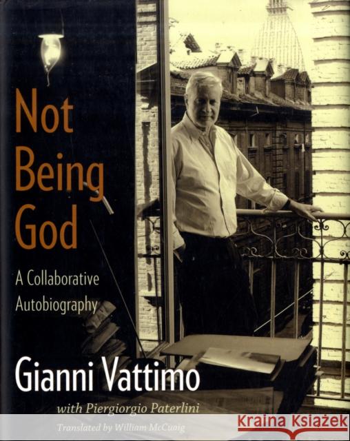 Not Being God: A Collaborative Autobiography Vattimo, Gianni 9780231147200 Columbia University Press