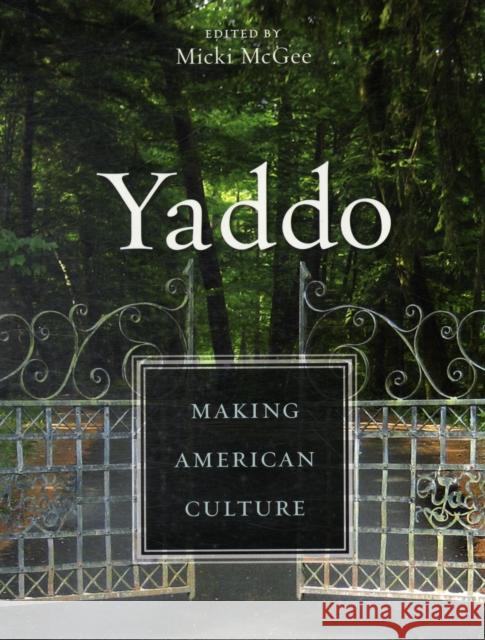 Yaddo: Making American Culture McGee, Micki 9780231147378 Columbia University Press