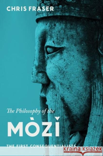 The Philosophy of the Mòzĭ: The First Consequentialists Fraser, Chris 9780231149266