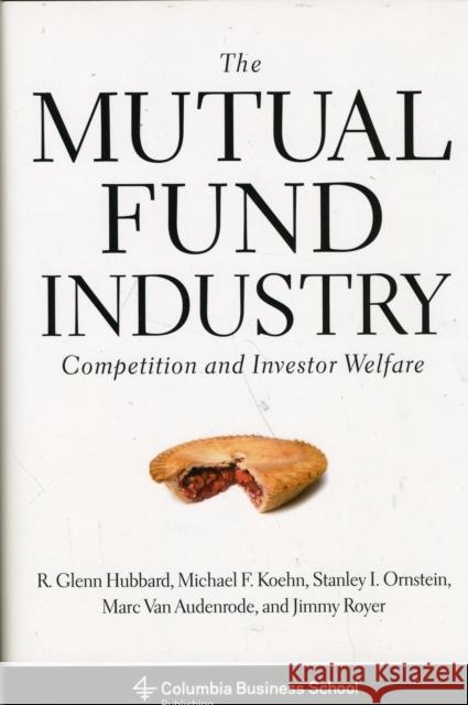 The Mutual Fund Industry: Competition and Investor Welfare Hubbard, R. Glenn 9780231151825 0