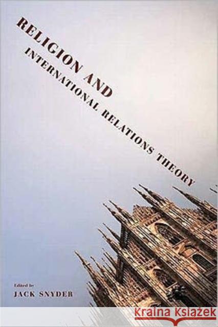 Religion and International Relations Theory Jack L. Snyder 9780231153386