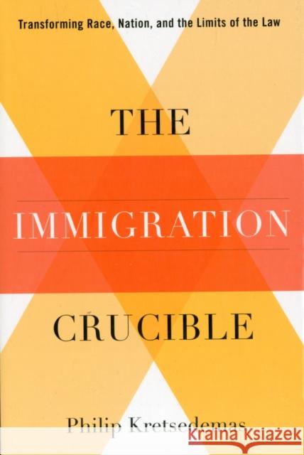 The Immigration Crucible: Transforming Race, Nation, and the Limits of the Law Philip Kretsedemas 9780231157612 Not Avail