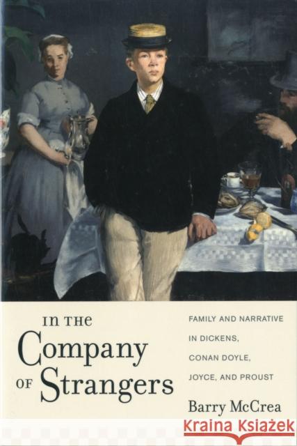 In the Company of Strangers: Family and Narrative in Dickens, Conan Doyle, Joyce, and Proust McCrea, Barry 9780231157636