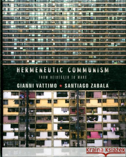 Hermeneutic Communism: From Heidegger to Marx Vattimo, Gianni 9780231158022 Columbia University Press