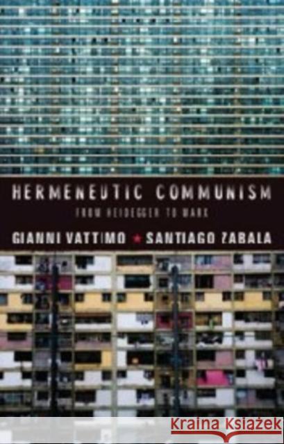 Hermeneutic Communism: From Heidegger to Marx Vattimo, Gianni 9780231158039 John Wiley & Sons