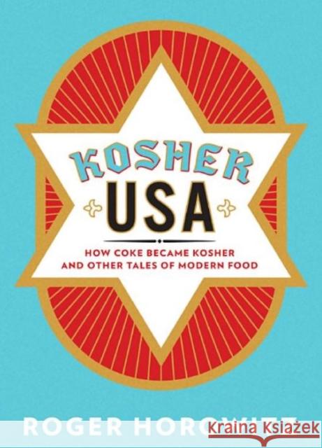 Kosher USA: How Coke Became Kosher and Other Tales of Modern Food Roger Horowitz 9780231158336 Columbia University Press