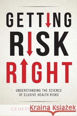 Getting Risk Right: Understanding the Science of Elusive Health Risks Kabat, Geoffrey 9780231166461 Columbia University Press