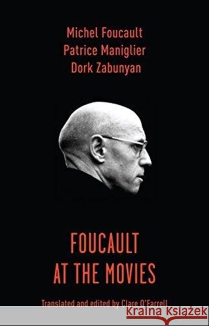 Foucault at the Movies Patrice Maniglier Dork Zabunyan Clare O'Farrell 9780231167079 Columbia University Press