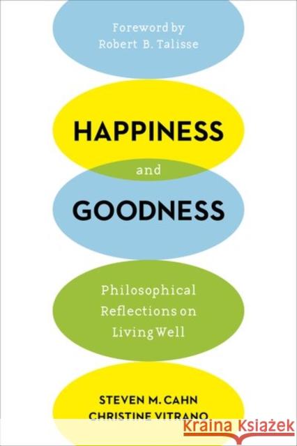 Happiness and Goodness: Philosophical Reflections on Living Well Cahn, Steven 9780231172400 John Wiley & Sons