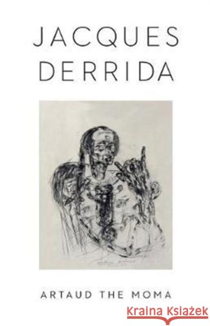 Artaud the Moma Jacques Derrida Kaira M. Cabanas Peggy Kamuf 9780231181679 Columbia University Press