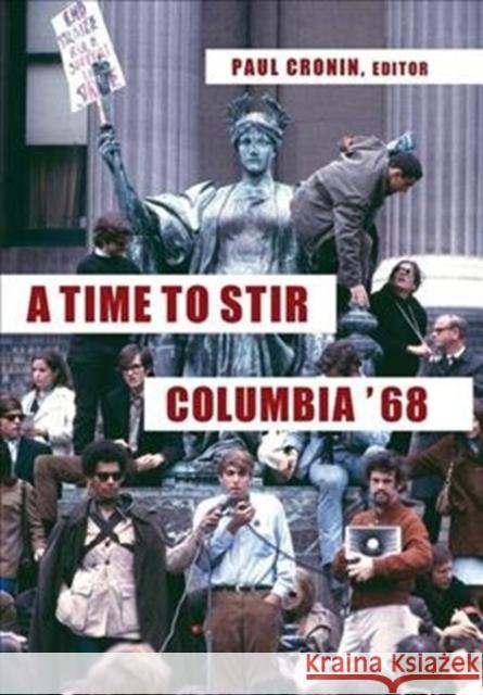 A Time to Stir: Columbia '68 Paul Cronin 9780231182744