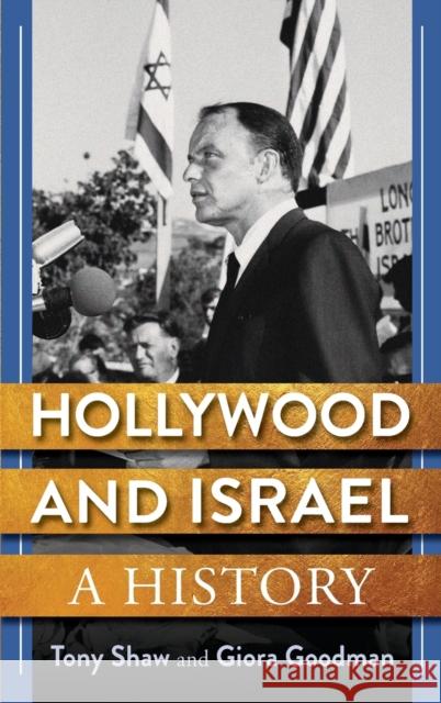 Hollywood and Israel: A History Anthony Shaw Giora Goodman 9780231183406