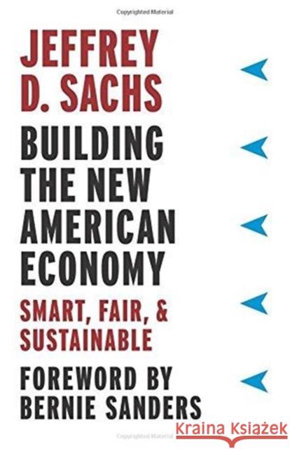 Building the New American Economy: Smart, Fair, and Sustainable Sachs, Jeffrey D. 9780231184052