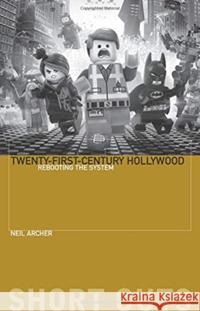 Twenty-First-Century Hollywood: Rebooting the System Neil Archer 9780231191593 Wallflower Press