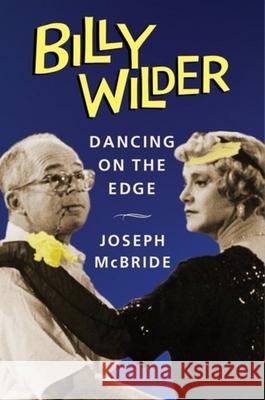 Billy Wilder: Dancing on the Edge Joseph McBride 9780231201469 Columbia University Press