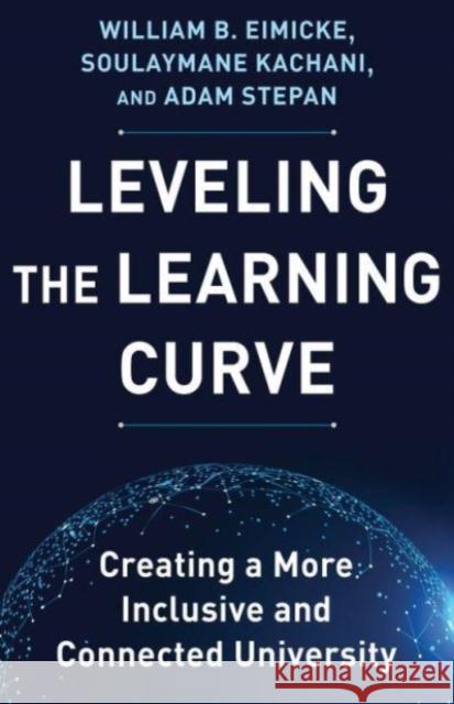 Leveling the Learning Curve: Creating a More Inclusive and Connected University Adam Stepan 9780231203845 Columbia University Press