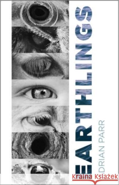 Earthlings: Imaginative Encounters with the Natural World Parr, Adrian 9780231205481